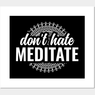 Dont Hate Meditate Yoga and Meditation Posters and Art